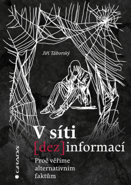 V síti (dez)informací : proč věříme alternativním faktům