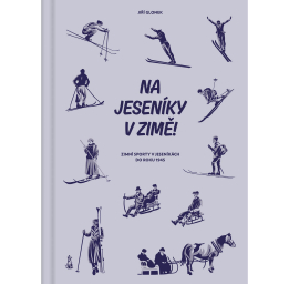 Na Jeseníky v zimě! Zimní sporty v Jeseníkách do roku 1945