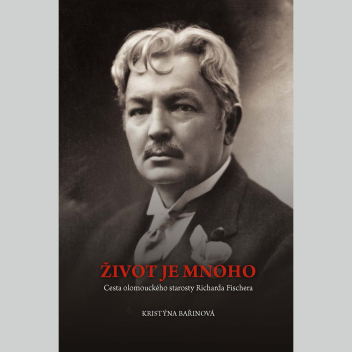 Život je mnoho. Cesta olomouckého starosty Richarda Fischera