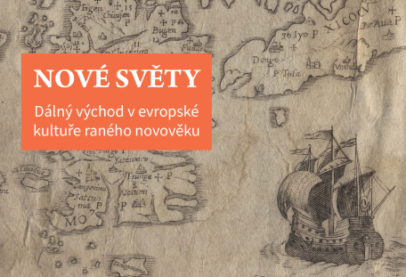 NOVÉ SVĚTY – Dálný východ v evropské kultuře raného novověku